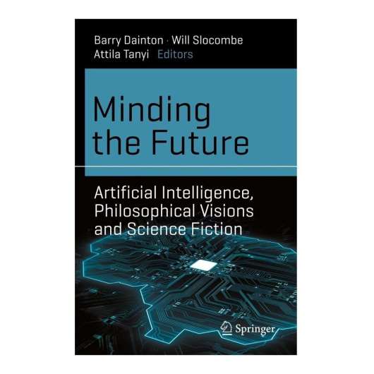 Minding the Future - Artificial Intelligence, Philosophical Visions and Science